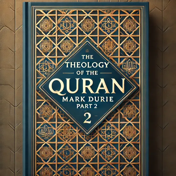 The Theology of the Qu'ran (Mark Durie) - Part 4